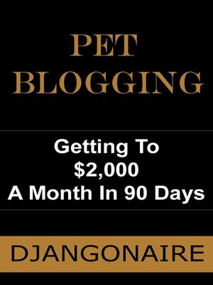 cover image of Pet Blogging--Getting to $2,000 a Month In 90 Days